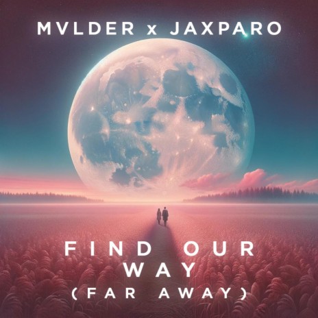 Find Our Way (Far Away) ft. MVLDER & Jaxparo | Boomplay Music