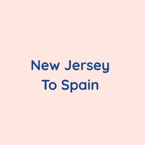 New Jersey To Spain | Boomplay Music