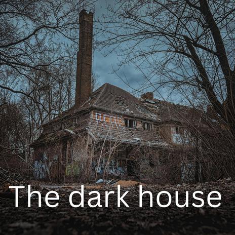 The Dark House | Boomplay Music