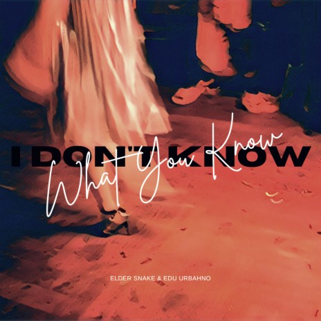 I Don't Know What You Know ft. Edu Urbahno | Boomplay Music