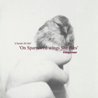 'On Sparrowed Wings She flies' (a Hymn for Her)