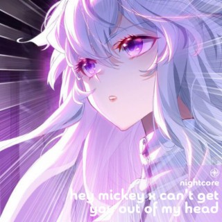 Hey Mickey x Can't Get You Out Of My Head - Nightcore