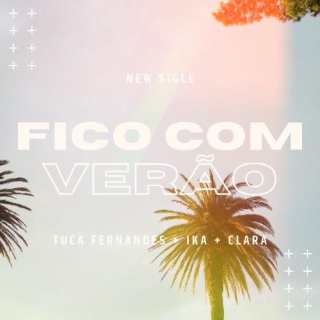 Fico com Verão ft. CLARA & IKA | Boomplay Music