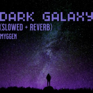 DARK GALAXY (slowed + reverb)