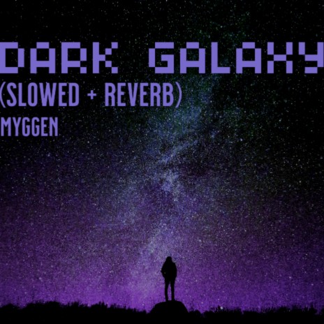 DARK GALAXY (slowed + reverb)