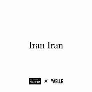 Iran Iran ft. mynameismurphy lyrics | Boomplay Music