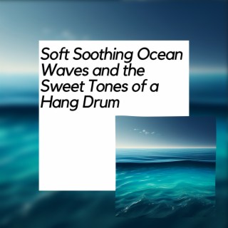 Soft Soothing Ocean Waves and the Sweet Tones of a Hang Drum