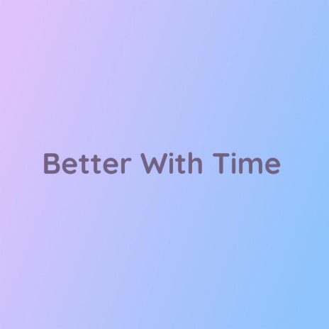 Better With Time | Boomplay Music