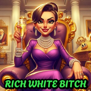 Rich White Bitch lyrics | Boomplay Music