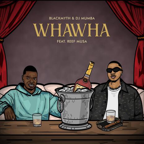 WHAWHA ft. Dj Mumba & Reef Musa | Boomplay Music