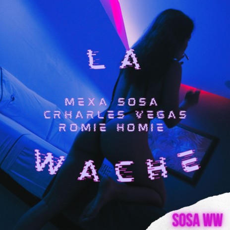 LA WACHE ft. Sosa Worldwide, Charles Vegas & Romi Homie