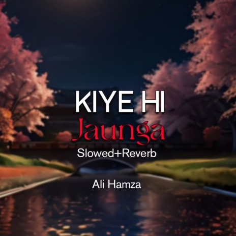 Kiye Hi Jaunga Lofi | Boomplay Music