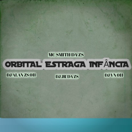 ORBITAL ESTRAGA INFÂNCIA ft. DJ Alan Zs 011, DJ JR DA ZS & DJ VN 011