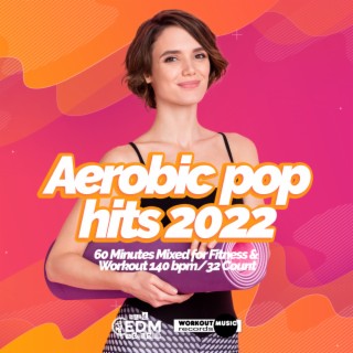 Aerobic Pop Hits 2022: 60 Minutes Mixed for Fitness & Workout 140 bpm/32 Count