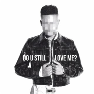 DO U STILL LOVE ME? lyrics | Boomplay Music