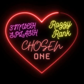 CHOSEN ONE ft. 3muchsplash & Rozzy Rank lyrics | Boomplay Music