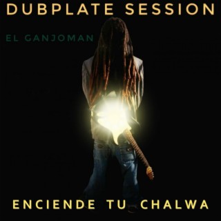 Enciende Tu Chalwa (Dubplate Session)