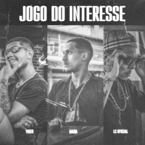 Jogo do Interesse ft. Maga & VND9 | Boomplay Music