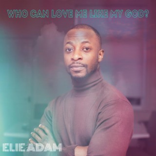 Who Can Love Me Like My God?