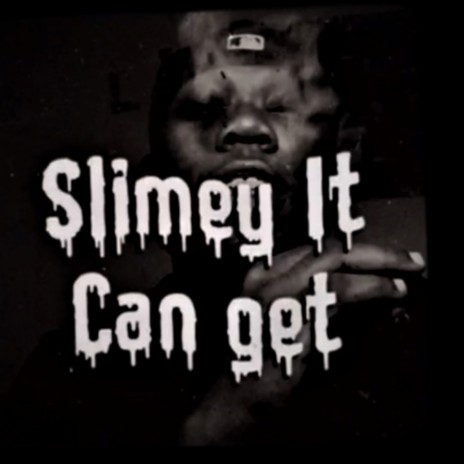 Slimey It Can Get.. | Boomplay Music