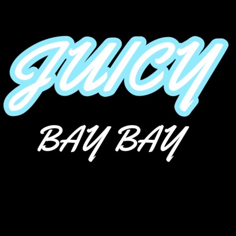 Juicy Bay Bay | Boomplay Music