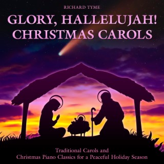 Glory, Hallelujah! Christmas Carols: Traditional Carols and Christmas Piano Classics for a Peaceful Holiday Season