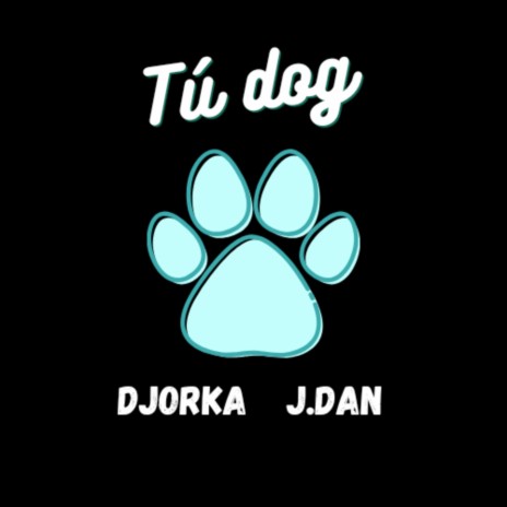 Tú dog ft. J'Dan