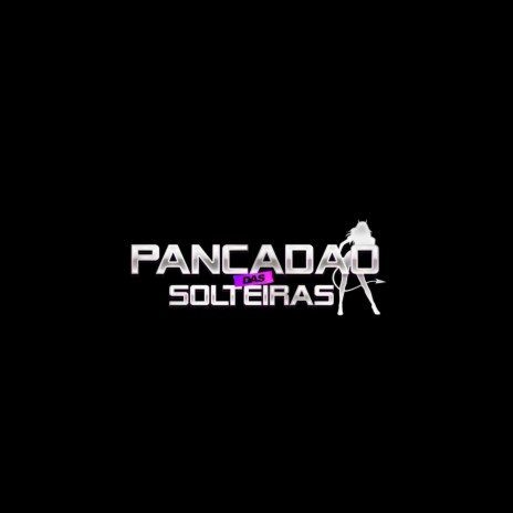 É O PANCADAO DAS SOLTEIRAS | Boomplay Music