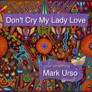 Don't Cry My Lady Love