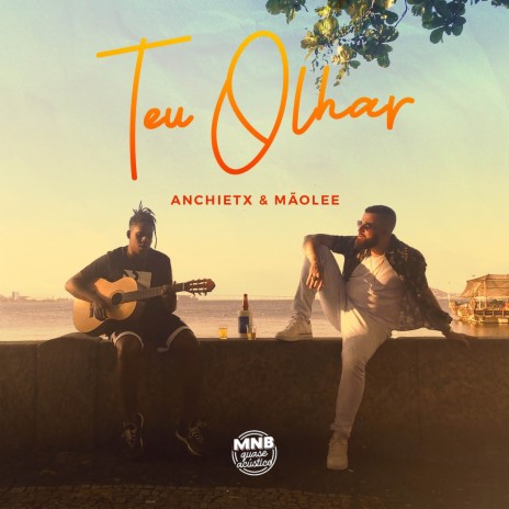 MNB Quase Acústico #1 - Teu Olhar ft. Anchietx | Boomplay Music