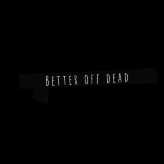 Better off dead