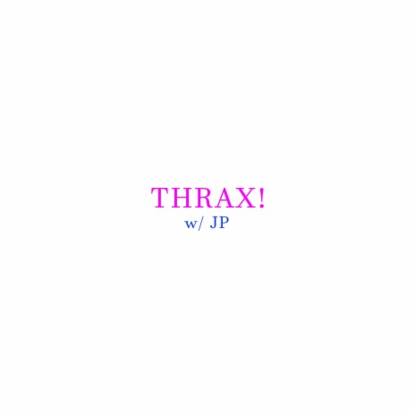 THRAX! ft. JP