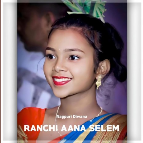 Ranchi Aana Selem | Boomplay Music