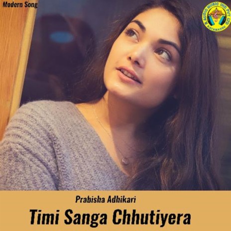 Timi Sanga Chhutiyera | Boomplay Music