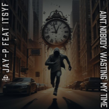 Ain't Nobody Wasting My Time ft. ITSYF | Boomplay Music