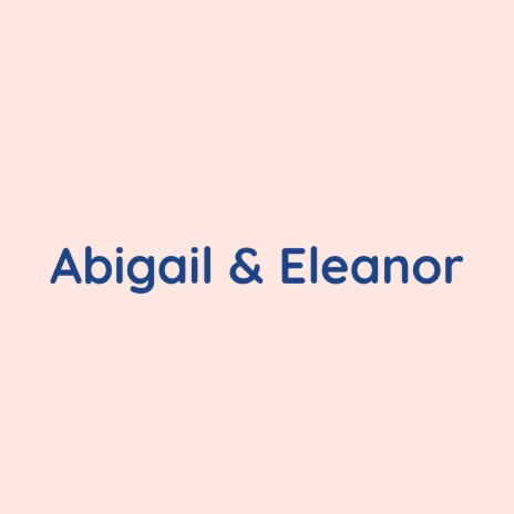 Abigail & Eleanor | Boomplay Music