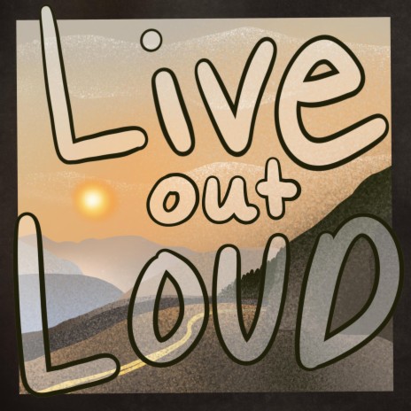 Live Out Loud | Boomplay Music