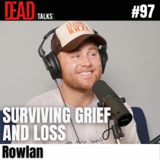 97 - What comes from surviving Grief | Rowlan