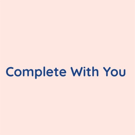 Complete With You | Boomplay Music