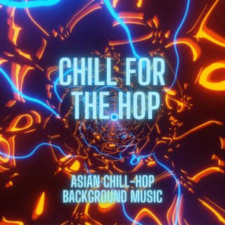 Chill for the Hop (Asian Style Chill-Hop Background Music)