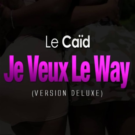 Je Veux Le Way (version deluxe) | Boomplay Music