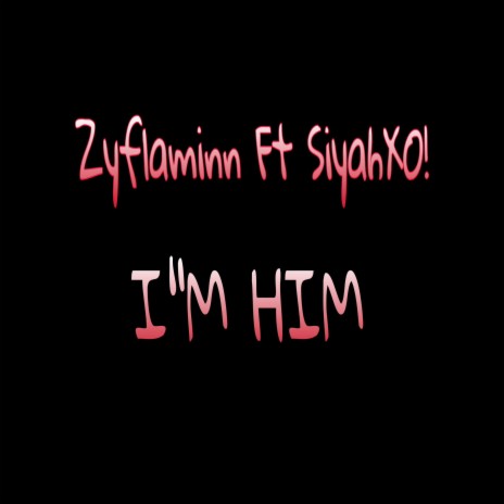 Im him (Remix) ft. SiyahXO!