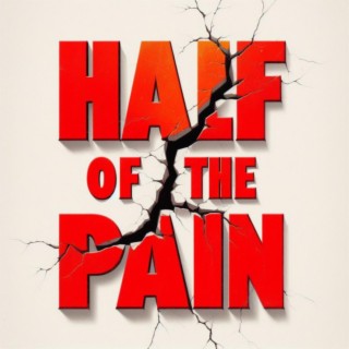 Half Of The Pain