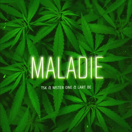 MALADIE ft. TSK & LART BE | Boomplay Music