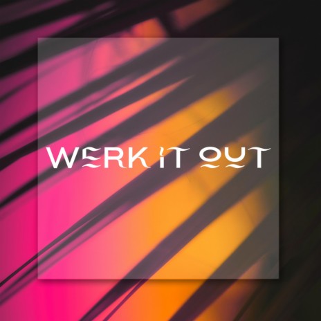 Werk It Out | Boomplay Music