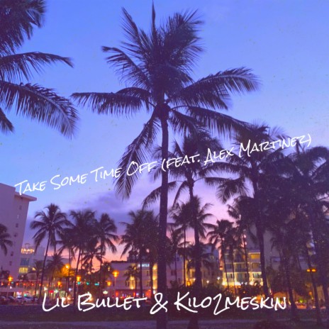 Take Some Time Off ft. Kilo2meskin & Alex Martinez | Boomplay Music