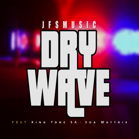 Dry Wave ft. King Tone SA & Soa Mattrix | Boomplay Music