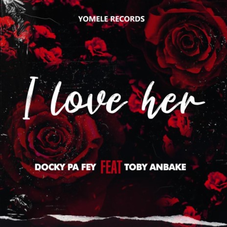 I Love Her ft. Toby Anbake | Boomplay Music