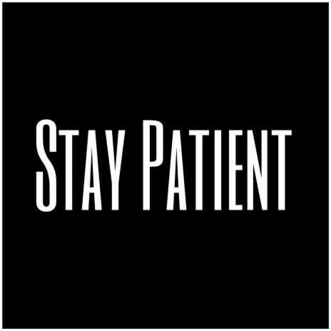 Stay Patient | Boomplay Music