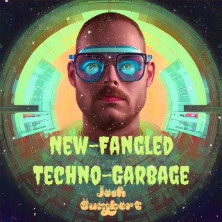 New-Fangled Techno-Garbage